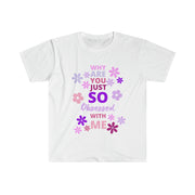 Why are you just so obsessed with me  Unisex Softstyle T-Shirt