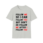 Follow me so I can follow you Unisex Softstyle T-Shirt