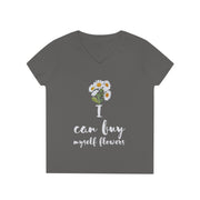 I can buy myself flowers ladies' V-Neck T-Shirt