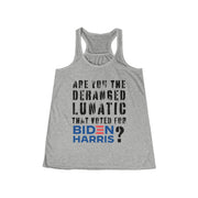 Are you the deranged lunatic that voted for Biden Harris ? Women's Flowy Racerback Tank