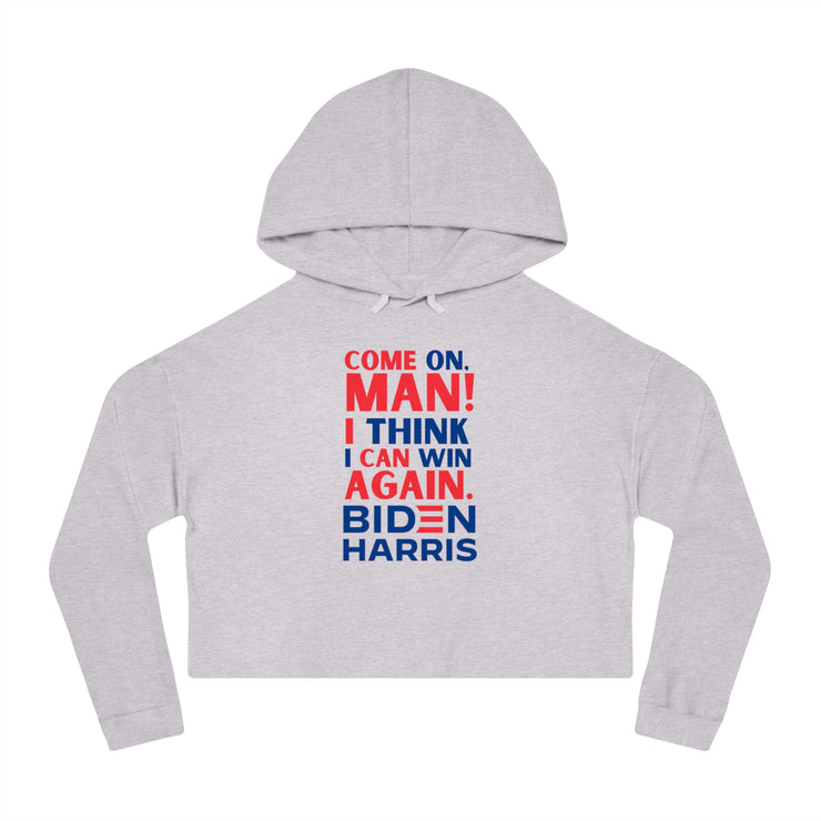 Come on, Man! I think I can win again. Biden Harris women’s Cropped Hooded Sweatshirt