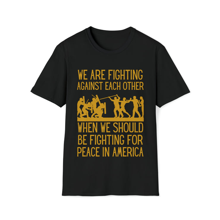 We are fighting against each other, when we should be fighting for peace in America Unisex Softstyle T-Shirt