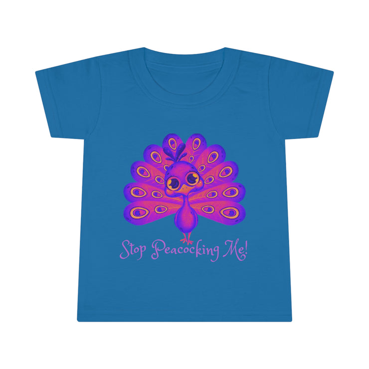 Stop Peacocking Me! Toddler T-shirt