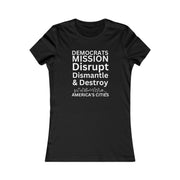 Democrats Mission Disrupt, Dismantle, & Destroy America's Cities  women's Favorite Tee