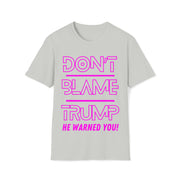 Don't Blame Trump He warned you! Hot pink Soft style T-Shirt