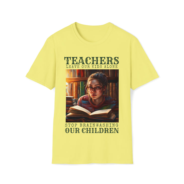 Teachers leave our kids alone Stop Brainwashing Our Children Soft style T-Shirt