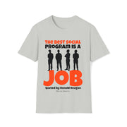 The best social program is a JOB Quoted by Ronald Reagan Unisex Softstyle T-Shirt