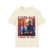 Cmon Man I need to pee Soft style T-Shirt