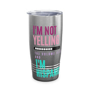 I'm not yelling the volume is up and I'm hispanic Ringneck Tumbler, 20oz