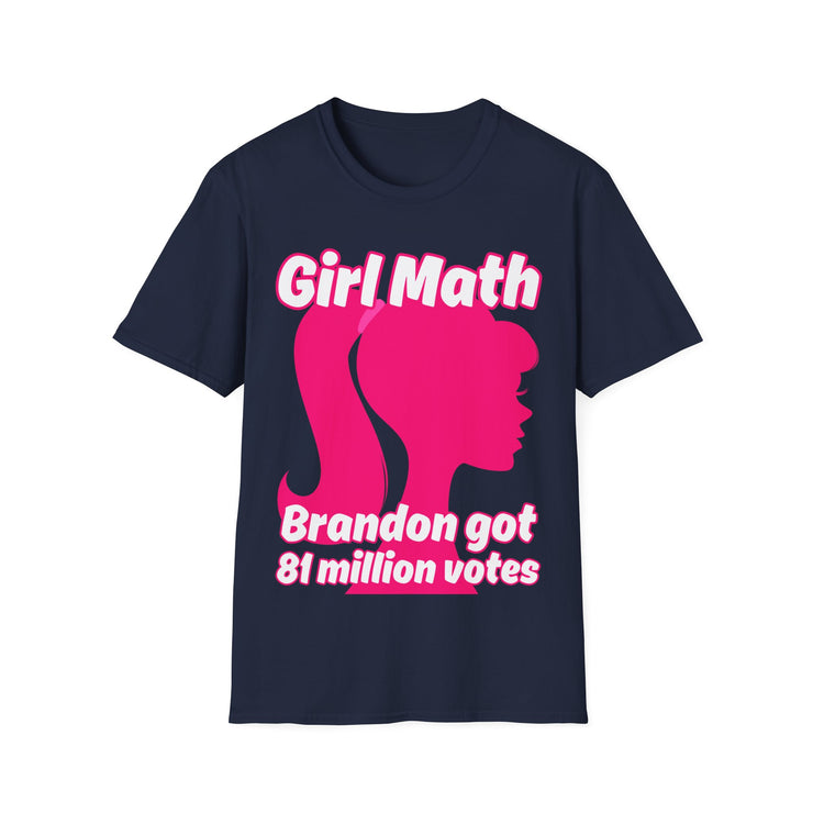 Girl Math Brandon got 81 million votes Soft style T-Shirt unisex