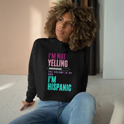 I'm not yelling, the volume is up and I'm hispanic Crop Hoodie