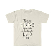 We are hiring if you're able and willing to work Unisex Softstyle T-Shirt