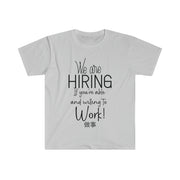 We are hiring if you're able and willing to work Unisex Softstyle T-Shirt