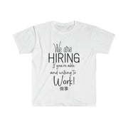 We are hiring if you're able and willing to work Unisex Softstyle T-Shirt