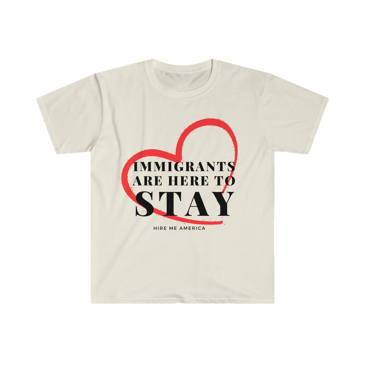 Immigrants are here to stay Unisex Softstyle T-Shirt