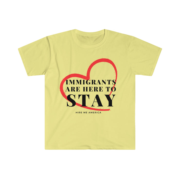 Immigrants are here to stay Unisex Softstyle T-Shirt