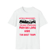 After a car accident, the road to recovery may be long. hire the best team. TEAM (add your law firm or medical center name)  Unisex Softstyle T-Shirt