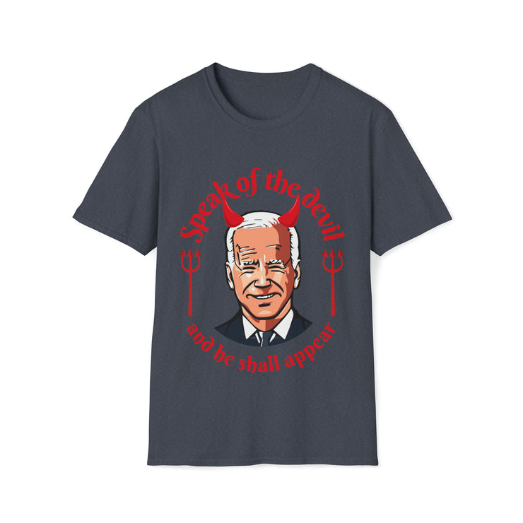 Speak of the devil and he shall appear Biden Unisex Softstyle T-Shirt