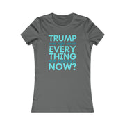 Trump was right about everything How you like it Now? Women's Favorite Tee