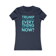 Trump was right about everything How you like it Now? Women's Favorite Tee