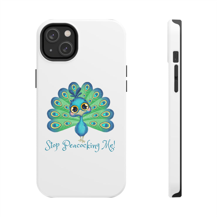 Stop Peacocking Me white tough Phone Cases