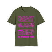 Don't Blame Trump He warned you! Hot pink Soft style T-Shirt