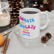 No hate just educate show teach listen Ceramic Mug 11oz