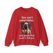 You can't compromise with people that want to kill you Heavy Blend™ Crewneck Sweatshirt Unisex