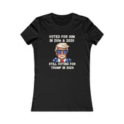 Voted for him 2016 & 2020 still voting for Trump in 2024  Women's Favorite Tee