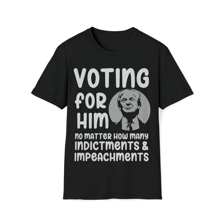 Voting for him no matter how many indictments and impeachments Unisex Softstyle T-Shirt