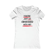 You're just so obsessed with me Favorite Tee black and crème