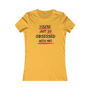 You're just so obsessed with me Favorite Tee black and crème