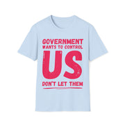 Government wants to control US Don't let them Soft style T-Shirt unisex