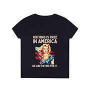 Nothing is free in America we are paying for it red white and blue ladies' V-Neck T-Shirt