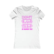 Don't Blame Trump He warned you! Pink Women's Favorite Tee