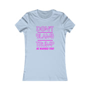 Don't Blame Trump He warned you! Pink Women's Favorite Tee