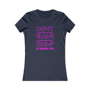 Don't Blame Trump He warned you! Pink Women's Favorite Tee