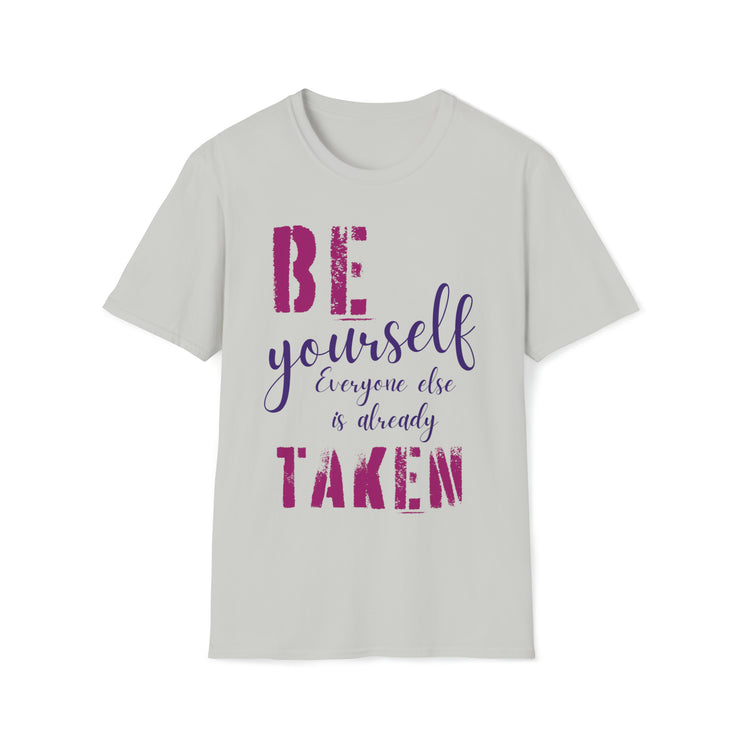 Be yourself everyone else is already taken Unisex Softstyle T-Shirt