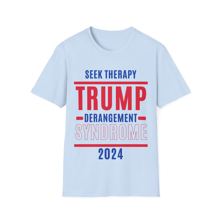 Seek Therapy Trump Derangement Syndrome 2024 Soft style T-Shirt unisex