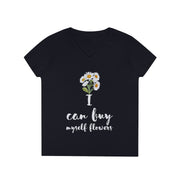 I can buy myself flowers ladies' V-Neck T-Shirt