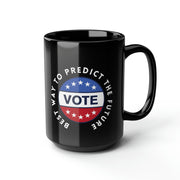 Best way to predict the future VOTE black Mug, 15oz