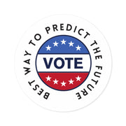 The best way to predict the future VOTE Round Stickers, Indoor\Outdoor