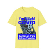 I'm back! COVID Common Flu still on Vacation blue Unisex Soft style T-Shirt