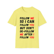 Follow me so I can follow you Unisex Softstyle T-Shirt