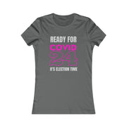 Ready for COVID 24 It's election time Women's Favorite Tee