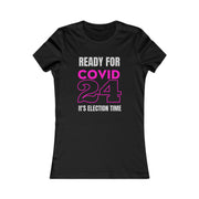 Ready for COVID 24 It's election time Women's Favorite Tee