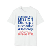 Democrats Mission Disrupt, Dismantle, & Destroy America's Cities Unisex Softstyle T-Shirt