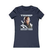 Trump use the force deport them  Women's Favorite Tee