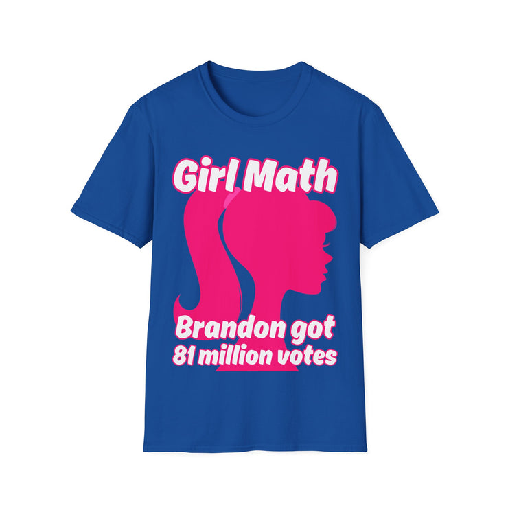 Girl Math Brandon got 81 million votes Soft style T-Shirt unisex