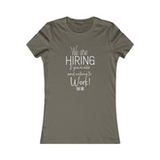 We are hiring if you're able and willing to work Women's Favorite Tee